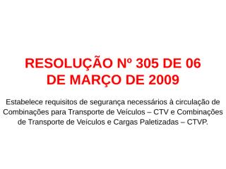 RESOLUÇÃO Nº 305 Requisitos circulaçao de combinaçoes para transporte de cargas.ppt